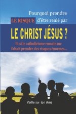 POURQUOI PRENDRE LE RISQUE D'ETRE RENIE PAR LE CHRIST JESUS ?