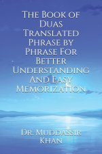 Book of Duas Translated Phrase by Phrase For Better Understanding And Easy Memorization
