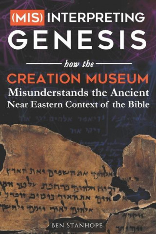 (Mis)interpreting Genesis: How the Creation Museum Misunderstands the Ancient Near Eastern Context of the Bible