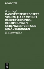 Das Biersteuergesetz Vom 28. Marz 1931 Mit Durchfuhrungsbestimmungen, Nebengesetzen Und Erlauterungen