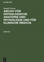 Rudolf Virchow: Archiv Fur Pathologische Anatomie Und Physiologie Und Fur Klinische Medicin. Band 222