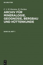 C. J. B. Karsten; H. Dechen: Archiv Fur Mineralogie, Geognosie, Bergbau Und Huttenkunde. Band 26, Heft 1