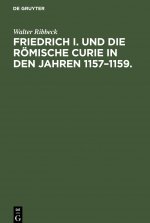 Friedrich I. Und Die Roemische Curie in Den Jahren 1157-1159.