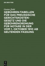 Gebuhren-Tabellen Fur Das Preussische Gerichtskostengesetz Und Die Gebuhrenordnung Fur Notare in Der Vom 1. Oktober 1910 AB Geltenden Fassung