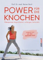 Power für die Knochen  - Osteoporose vorbeugen, diagnostizieren, behandeln - Übungsteil von Johanna Fellner