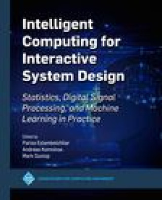 Intelligent Computing for Interactive System Design: Statistics, Digital Signal Processing and Machine Learning in Practice