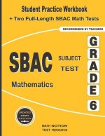 SBAC Subject Test Mathematics Grade 6: Student Practice Workbook + Two Full-Length SBAC Math Tests