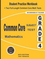 Common Core Subject Test Mathematics Grade 4: Student Practice Workbook + Two Full-Length Common Core Math Tests