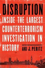 Disruption: Inside the Largest Counterterrorism Investigation in History