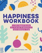 Happiness Workbook: A Cbt-Based Guide to Foster Positivity and Embrace Joy