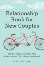 Relationship Book for New Couples: Proven Strategies to Nurture Your Connection and Build a Long-Lasting Bond