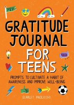 Gratitude Journal for Teens: Prompts to Cultivate a Habit of Awareness and Improve Well-Being