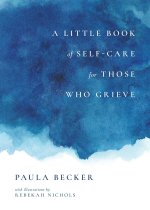 Little Book of Self-Care for Those Who Grieve