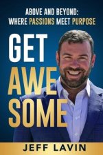 Get Awesome: Above and Beyond: Where Passions Meet Purpose