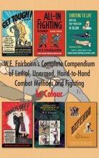 W.E. Fairbairn's Complete Compendium of Lethal, Unarmed, Hand-to-Hand Combat Methods and Fighting. In Colour