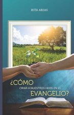 ?Cómo criar a nuestros hijos en el evangelio?