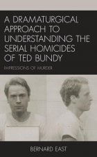 Dramaturgical Approach to Understanding the Serial Homicides of Ted Bundy