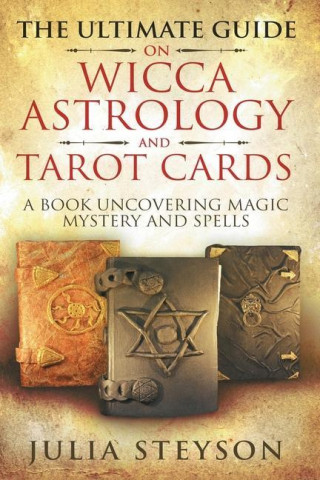 Ultimate Guide on Wicca, Witchcraft, Astrology, and Tarot Cards