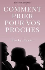 Comment Prier Pour Vos Proches Édition Révisée - Traduction Française