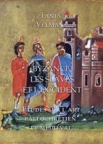 Byzance, Les Slaves Et l'Occident: Etudes Sur l'Art Paleochretien Et Medieval