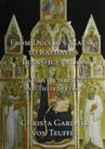 From Duccio's Maesta to Raphael's Transfiguration: Italian Altarpieces in Their Settings