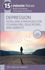 15-Minute Focus: Depression: Signs and Strategies for Counselors, Educators, and Parents: Brief Counseling Techniques That Work