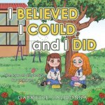 I Believed I Could, and I Did