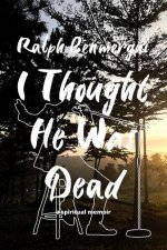 I Thought He Was Dead: A Spiritual Memoir