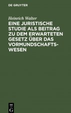 Eine Juristische Studie ALS Beitrag Zu Dem Erwarteten Gesetz UEber Das Vormundschaftswesen