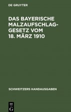 Das Bayerische Malzaufschlaggesetz Vom 18. Marz 1910