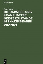 Die Darstellung Krankhafter Geisteszustande in Shakespeares Dramen