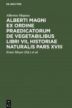 Alberti Magni Ex Ordine Praedicatorum de Vegetabilibus Libri VII, Historiae Naturalis Pars XVIII