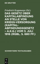 Das Gesetz UEber Kapitalabfindung an Stelle Von Kriegsversorgung (Kapitalabfindungsgesetz - A.K.G.) Vom 3. Juli 1916 (Rgbl. S. 680 Ff.)