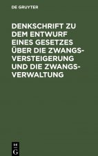 Denkschrift Zu Dem Entwurf Eines Gesetzes UEber Die Zwangsversteigerung Und Die Zwangsverwaltung