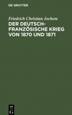 Der Deutsch-Franzoesische Krieg Von 1870 Und 1871