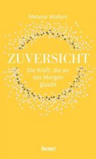 Zuversicht - Die Kraft, die an das Morgen glaubt