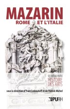 Mazarin, Rome et l'Italie - [actes du colloque, Paris, Bibliothèque Mazarine et École nationale des chartes, 11-13 mai 2017]