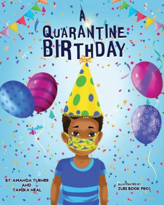 A Quarantine Birthday: A Pandemic Inspired Birthday Story for Children (K-3) that Supports Parents, Educators and Health Related Professional