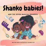 Shanko Babies!: and the seven magical drawers.