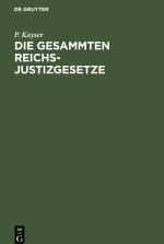 Die Gesammten Reichs-Justizgesetze