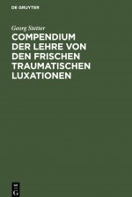Compendium Der Lehre Von Den Frischen Traumatischen Luxationen