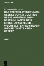 Das Stempelsteuerungsgesetz vom 31. Juli 1895 nebst Ausführungsbestimmungen, dem Erbschaftssteuer-, Wechselstempelsteuer- und Reichsstempelgesetz