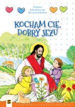 Religia. Pomoc katechetyczna dla sześciolatków. Kocham Cię dobry Jezu