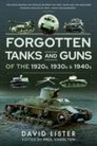 Forgotten Tanks and Guns of the 1920s, 1930s and 1940s