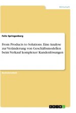 From Products to Solutions. Eine Analyse zur Veränderung von Geschäftsmodellen beim Verkauf komplexer Kundenlösungen