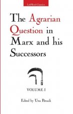 Agrarian Question in Marx and His Successors, Volume 1