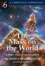The Mass on the World: A Modern Theory of Transubstantionvolume 6