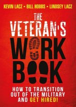 The Veteran's Work Book: How to Transition Out of the Military and Get Hired!