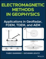 Electromagnetic Methods in Geophysics - Applications in GeoRadar, FDEM, TDEM, and AEM