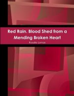 Red Rain. Blood Shed from a Mending Broken Heart